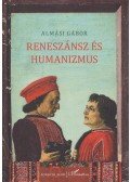 Almási Gábor - Reneszánsz és humanizmus (dedikált)