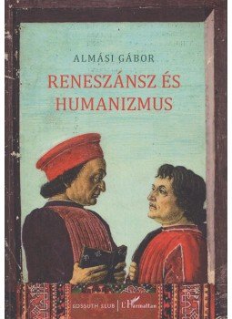Almási Gábor - Reneszánsz és humanizmus (dedikált) Almási Gábor - Reneszánsz és humanizmus (dedikált), Budapest 2017 antikvár könyv