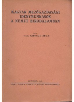 Ghyczy Béla - Magyar mezőgazdasági idénymunkások a Német Birodalomban, Budapest 1942 antikvár könyv