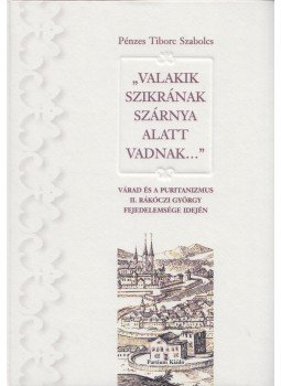 Pénzes Tiborc Szabolcs - "Valakik szikrának szárnya alatt vadnak..." Pénzes Tiborc Szabolcs - "Valakik szikrának szárnya alatt vadnak...", Nagyvárad 2014 antikvár könyv