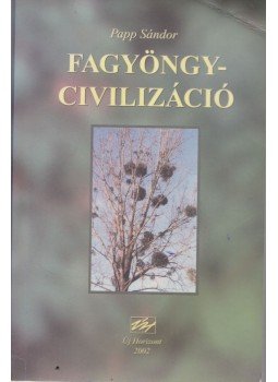 Papp Sándor - Fagyöngy-civilizáció Papp Sándor - Fagyöngy-civilizáció, Veszprém 2002 antikvár könyv