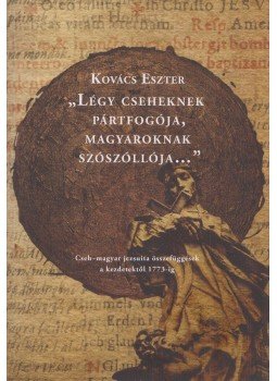 Kovács Eszter - "Légy cseheknek pártfogója, magyaroknak szószóllója..." Kovács Eszter - "Légy cseheknek pártfogója, magyaroknak szószóllója...", Budapest 2015 antikvár könyv