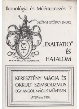Szőnyi György Endre - Exaltatio és hatalom (Dedikált) Szőnyi György Endre - Exaltatio és hatalom (Dedikált), Szeged 1998 antikvár könyv