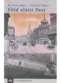 N. Kósa Judit, Szablyár Péter - Föld alatti Pest (dedikált), Budapest 2002 antikvár könyv