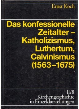 Ernst Koch - Das konfessionelle Zeitalter - Katholismus, Luthertum, Calvinismus (1563-1675), Leipzig 2000 antikvár könyv