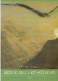 Kovács István - Kézmozdulat a szürkületben (dedikált)