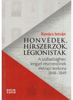 Kovács István - Honvédek, hírszerzők, légionisták (dedikált) Kovács István - Honvédek, hírszerzők, légionisták (dedikált), Budapest 2015 antikvár könyv
