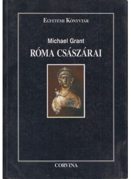 Michael Grant - Róma császárai Michael Grant - Róma császárai, Budapest 1996 antikvár könyv