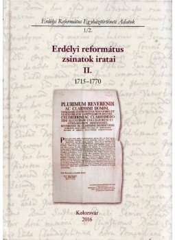 Buzogány Dezső, Dáné Veronka , Kolumbán Vilmos József (összeáll.), Ősz Sándor Előd, Sipos Gábor - Erdélyi református zsinatok iratai II. 1715-1770, Kolozsvár 2016 antikvár könyv