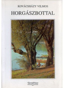 Kovácsházy Vilmos - Horgászbottal Kovácsházy Vilmos - Horgászbottal, Budapest 1998 antikvár könyv