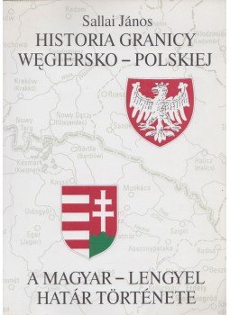 Sallai János - A magyar-lengyel határ története / Historia Granicy Wegiersko-Polskiej, Budapest 1997 antikvár könyv