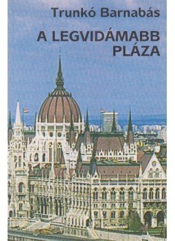 Trunkó Barnabás - A legvidámabb pláza Trunkó Barnabás - A legvidámabb pláza, Budapest 2007 antikvár könyv