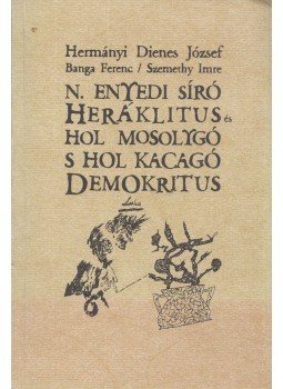 Hermányi Dienes József, Banga Ferenc, Szemethy Imre - N. Enyedi síró Heráklitus és hol mosolygó s hol kacagó demokratikus (Aláírt), Budapest 2002 antikvár könyv