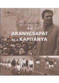 Borsi-Kálmán Béla - Az Aranycsapat és a kapitánya (Dedikált)