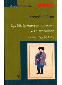 Kármán Gábor - Egy közép-európai odüsszeia a 17. században (dedikált), Budapest 2013 antikvár könyv