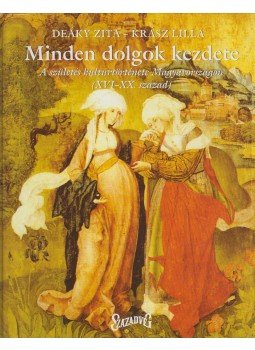 Deáky Zita, Krász Lilla - Minden dolgok kezdete (dedikált) Deáky Zita, Krász Lilla - Minden dolgok kezdete (dedikált), Budapest 2005 antikvár könyv