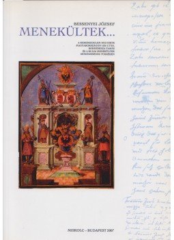 Bessenyei József - Menekültek... (Dedikált) Bessenyei József - Menekültek... (Dedikált), Miskolc 2007 antikvár könyv