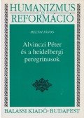 Heltai János - Alvinczi Péter és a heidelbergi peregrinusok (Dedikált)