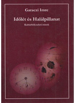 Garaczi Imre - Időlét és Halálpillanat Garaczi Imre - Időlét és Halálpillanat, Veszprém 2008 antikvár könyv