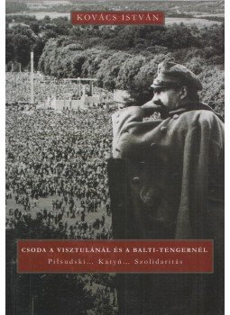 Kovács István - Csoda a Visztulánál és a Balti-tengernél (Dedikált), Budapest 2012 antikvár könyv