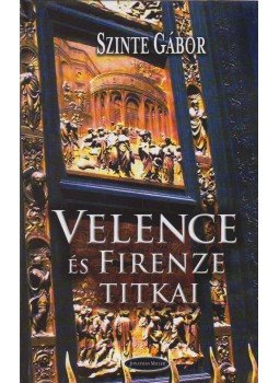 Szinte Gábor - Velence és Firenze titkai Szinte Gábor - Velence és Firenze titkai, Budapest 2005 antikvár könyv