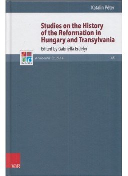 Katalin Péter - Studies on the History of the Reformation in Hungary and Transylvania, Göttingen 2018 antikvár könyv