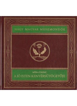 Móra Ferenc - A jó isten kenyérsütögetője Móra Ferenc - A jó isten kenyérsütögetője, Budapest 1997 antikvár könyv