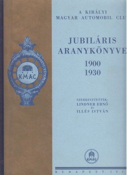 Lindner Ernő, Illés István - A Királyi Magyar Automobil Club jubiláris aranykönyve 1900-1930 (reprint),  0 antikvár könyv