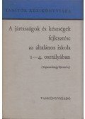Faragó László,Kis Jenő,Tihanyi Andor - A jártasságok és készségek fejlesztése az általános iskola 1-4. osztályában