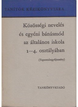 Csoma Vilmos, Faragó László, Kovács Dezsőné - Közösségi nevelés és egyéni bánásmód az általános iskola 1-4. osztályában, Budapest 1970 antikvár könyv
