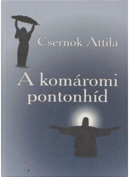 Csernok Attila - A komáromi pontonhíd (dedikált) Csernok Attila - A komáromi pontonhíd (dedikált), Budapest 2008 antikvár könyv