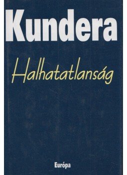 Milan Kundera - Halhatatlanság Milan Kundera - Halhatatlanság, Budapest 2003 antikvár könyv