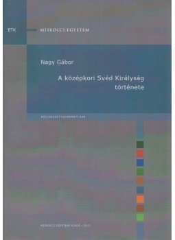 Nagy Gábor - A középkori Svéd Királyság története (Dedikált), Miskolc 2012 antikvár könyv