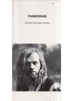 Bartha Richard - Vasrózsák (dedikált) Bartha Richard - Vasrózsák (dedikált), 1992 antikvár könyv
