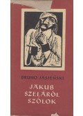 Bruno Jasienski,Kovács Endre - Jakub Szeláról szólok