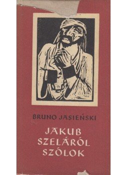 Bruno Jasienski, Kovács Endre - Jakub Szeláról szólok Bruno Jasienski, Kovács Endre - Jakub Szeláról szólok, Budapest 1957 antikvár könyv