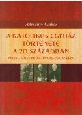 Adriányi Gábor - A Katolikus Egyház története a 20. században