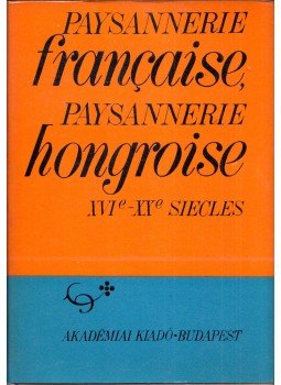 Köpeczi Béla, H. Balázs Éva - Paysannerie francaise, paysannerie hongroise XVI-XX siecles, Budapest 1973 antikvár könyv