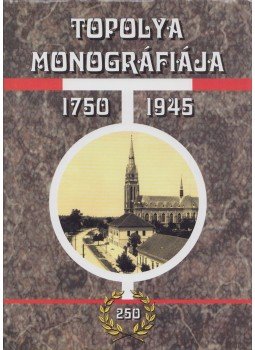 Harkai Imre - Topolya monográfiája 1750-1945 Harkai Imre - Topolya monográfiája 1750-1945, Újvidék 2001 antikvár könyv