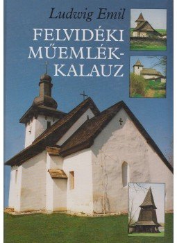 Ludwig Emil - Felvidéki műemlékkalauz Ludwig Emil - Felvidéki műemlékkalauz, Budapest 2000 antikvár könyv