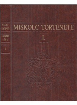 Draskóczy István, Gyulai Éva, Kubinyi András, Ringer Árpád, Tóth Péter - Miskolc története I. Draskóczy István, Gyulai Éva, Kubinyi András, Ringer Árpád, Tóth Péter - Miskolc története I., Miskolc 1996 antikvár könyv
