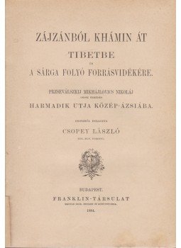 Przseválszkij, Nikoláj Mikhájlovics - Zájzánból Khámin át Tibetbe és a Sárga folyó forrásvidékére, Budapest 1884 antikvár könyv