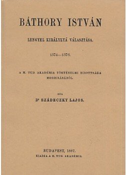 Szádeczky Lajos - Báthory István lengyel királlyá választása 1574-1576 okmánytár, null 2010 antikvár könyv