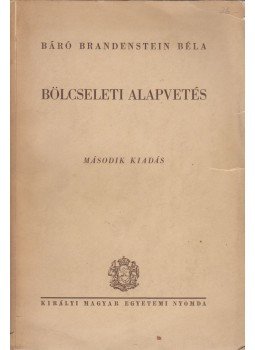 Báró Brandenstein Béla - Bölcseleti alapvetés Báró Brandenstein Béla - Bölcseleti alapvetés, Budapest 1944 antikvár könyv