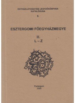 Hegedűs András, Tóth Krisztina - Esztergomi Főegyházmegye II. - L-Z Hegedűs András, Tóth Krisztina - Esztergomi Főegyházmegye II. - L-Z, Esztergom 2000 antikvár könyv