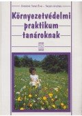 Dobóné Tarai Éva,Tarján András - Környezetvédelmi praktikum tanároknak