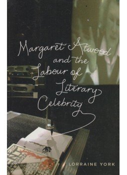 Lorraine York - Margaret Atwood and the Labour of Literary Celebrity, Toronto 2013 antikvár könyv
