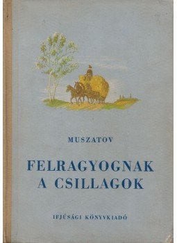 Muszatov, Alekszej - Felragyognak a csillagok, Budapest 1954 antikvár könyv