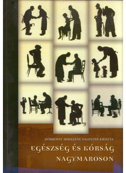 Döbrössy Mihályné Valentin Kriszta - Egészség és kórság Nagymaroson (dedikált), Nagymaros 2015 antikvár könyv