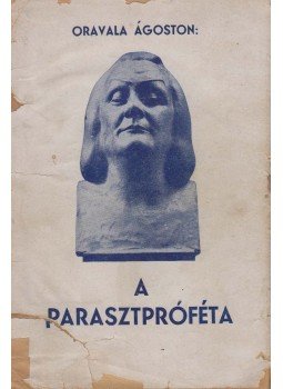Oravala Ágoston - A parasztpróféta, Budapest 1946 antikvár könyv